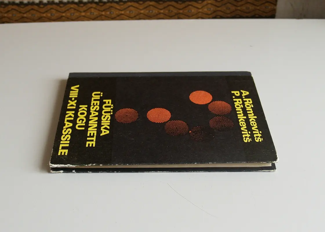 "Füüsika ülesannete kogu VIII-XI klassile" 1985a Andrei Rõmkevitš, Pavel Rõmkevitš