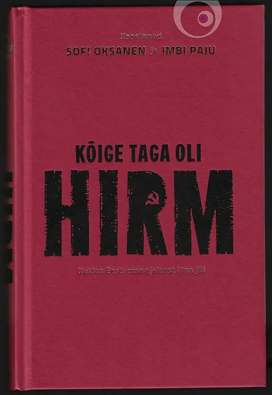 "Kõige taga oli hirm" 2010a Sofi Oksanen, Imbi Paju (k)