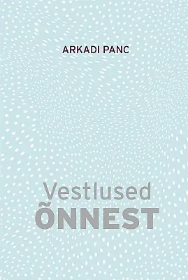 "Vestlused õnnest" 2018a Arkadi Panc