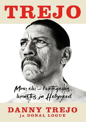 "Trejo. Minu elu – kuritegevus, lunastus ja Hollywood" Danny Trejo, Donal Logue