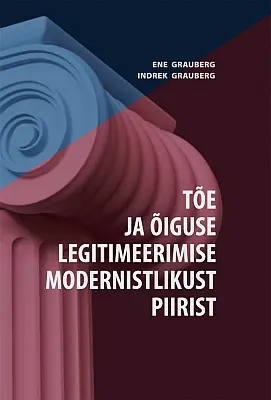 "Tõe ja õiguse legitimeerimise modernistlikust piirist" 2018a Ene Grauberg, Indrek Grauberg