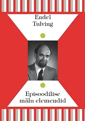 "Episoodilise mälu elemendid" 2018a Endel Tulving