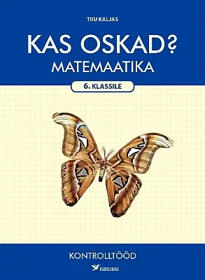 "Kas oskad? Matemaatika kontrolltööd 6. klassile" 2019a Tiiu Kaljas