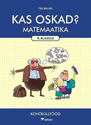 "Kas oskad? Matemaatika kontrolltööd 4. klassile" 2018a Tiiu Kaljas