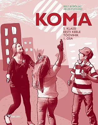 "Koma. 5. klassi eesti keele töövihik" 1. osa 2018a Reet Bobõlski, Helin Puksand