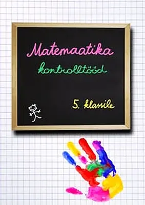 "Matemaatika kontrolltööd 5. klassile" 2018a Pirgit Palm