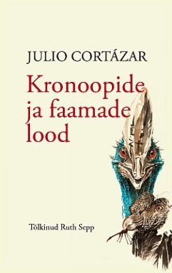 "Kronoopide ja faamade lood" 2022a 140lk Julio Cortazar