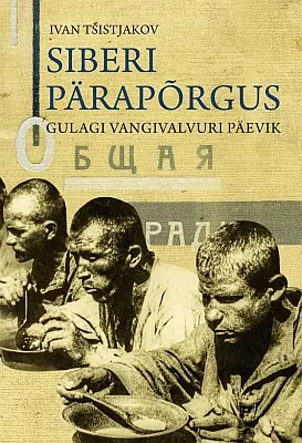 "Siberi pärapõrgus. Gulagi vangivalvuri päevik" 2018a Ivan Tšistjakov