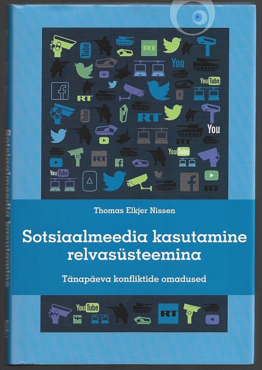"Sotsiaalmeedia kasutamine relvasüsteemina " 2015a 208lk Thomas Elkjer Nissen
